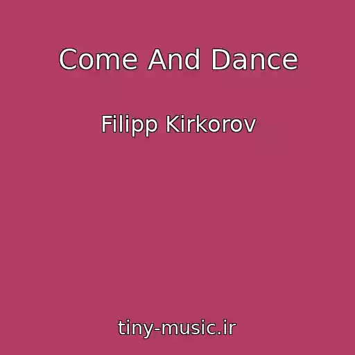 کاور آهنگ Come And Dance از Filipp Kirkorov