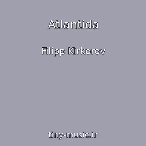 کاور آهنگ Atlantida از Filipp Kirkorov