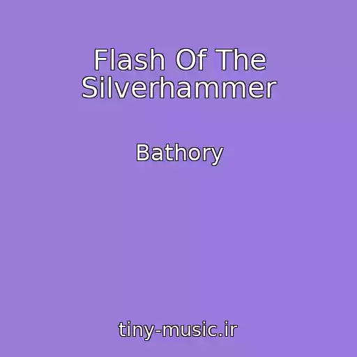 کاور آهنگ Flash Of The Silverhammer از Bathory