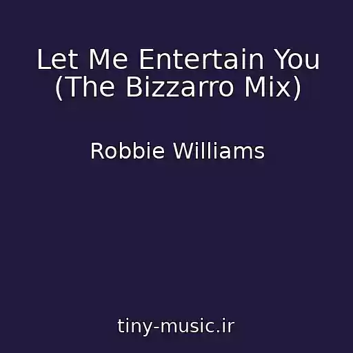 کاور آهنگ Let Me Entertain You (The Bizzarro Mix) از Robbie Williams