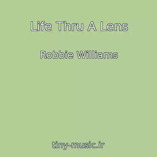 کاور آهنگ Life Thru A Lens از Robbie Williams