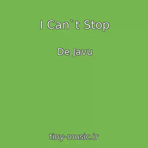 کاور آهنگ I Can`t Stop از De Javu