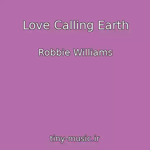 کاور آهنگ Love Calling Earth از Robbie Williams