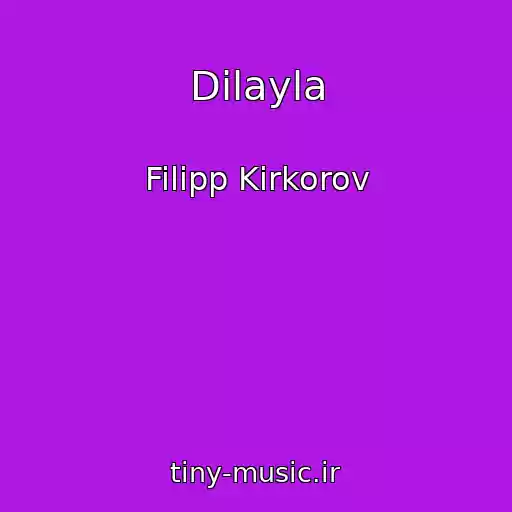 کاور آهنگ Dilayla از Filipp Kirkorov