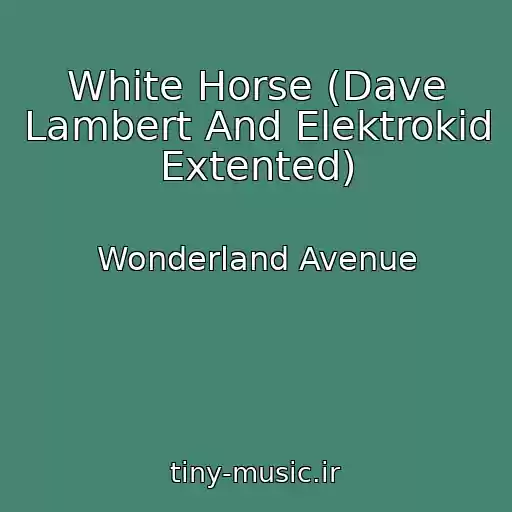 کاور آهنگ White Horse (Dave Lambert And Elektrokid Extented) از Wonderland Avenue