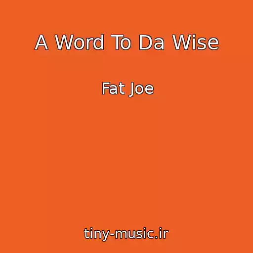 کاور آهنگ A Word To Da Wise از Fat Joe