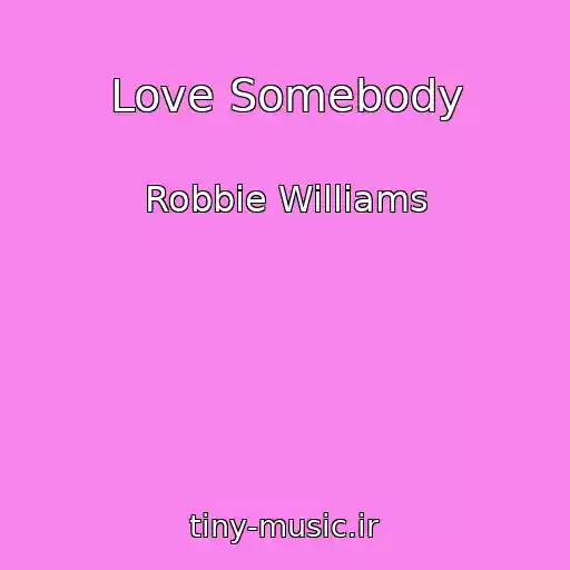 کاور آهنگ Love Somebody از Robbie Williams