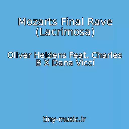 کاور آهنگ Mozarts Final Rave (Lacrimosa) از Oliver Heldens Feat. Charles B X Dana Vicci