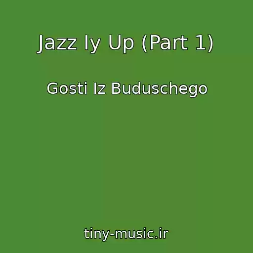 کاور آهنگ Jazz Iy Up (Part 1) از Gosti Iz Buduschego