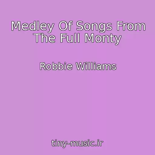 کاور آهنگ Medley Of Songs From The Full Monty از Robbie Williams