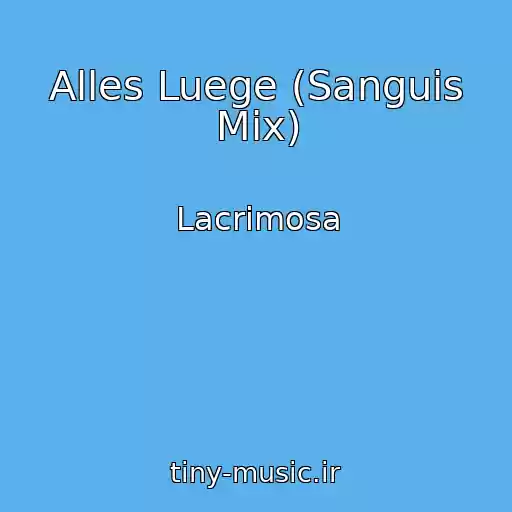کاور آهنگ Alles Luege (Sanguis Mix) از Lacrimosa