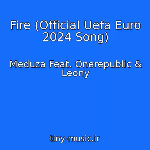کاور آهنگ Fire (Official Uefa Euro 2024 Song) از Meduza Feat. Onerepublic & Leony