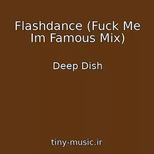 کاور آهنگ Flashdance (Fuck Me Im Famous Mix) از Deep Dish