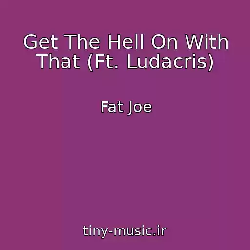 کاور آهنگ Get The Hell On With That (Ft. Ludacris) از Fat Joe