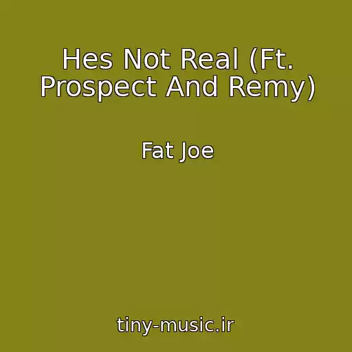 کاور آهنگ Hes Not Real (Ft. Prospect And Remy) از Fat Joe