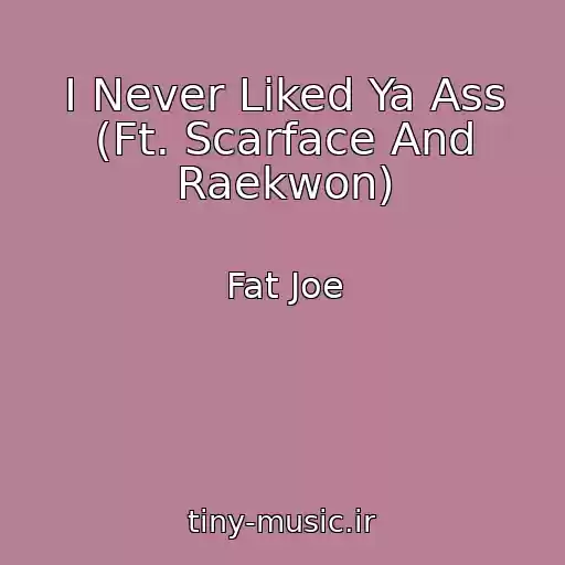 کاور آهنگ I Never Liked Ya Ass (Ft. Scarface And Raekwon) از Fat Joe