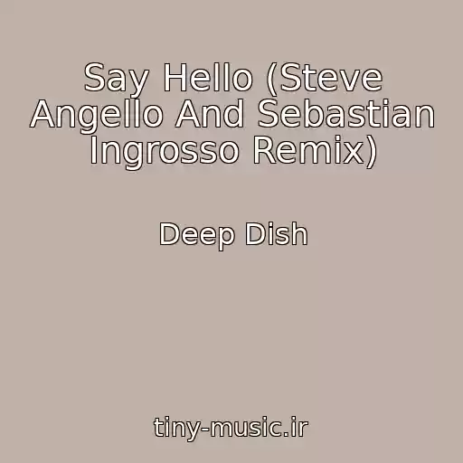 کاور آهنگ Say Hello (Steve Angello And Sebastian Ingrosso Remix) از Deep Dish