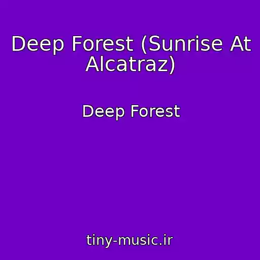 کاور آهنگ Deep Forest (Sunrise At Alcatraz) از Deep Forest