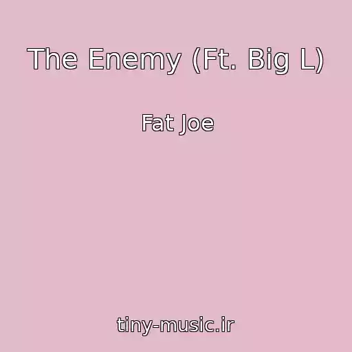 کاور آهنگ The Enemy (Ft. Big L) از Fat Joe