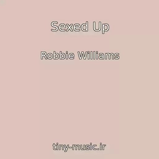 کاور آهنگ Sexed Up از Robbie Williams