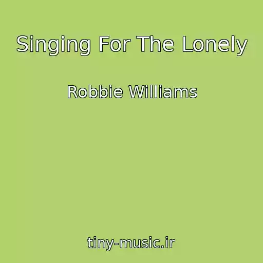کاور آهنگ Singing For The Lonely از Robbie Williams
