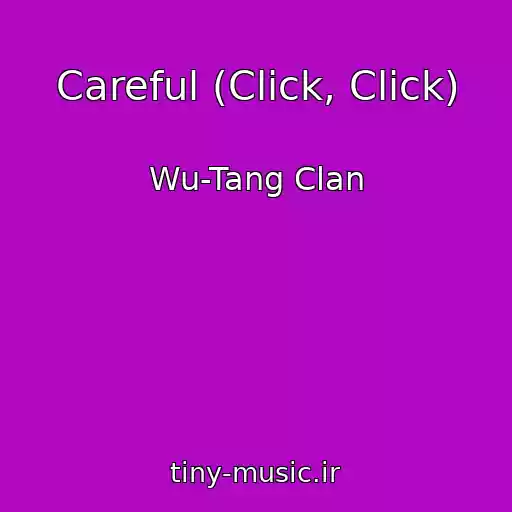 کاور آهنگ Careful (Click, Click) از Wu-Tang Clan