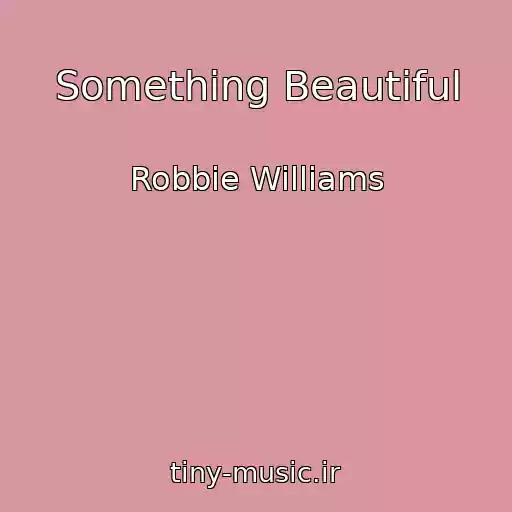 کاور آهنگ Something Beautiful از Robbie Williams