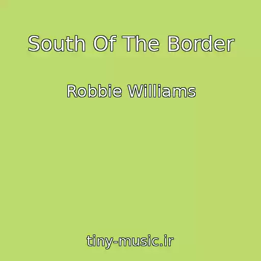 کاور آهنگ South Of The Border از Robbie Williams