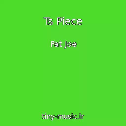 کاور آهنگ Ts Piece از Fat Joe