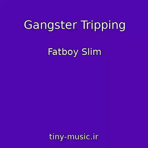 کاور آهنگ Gangster Tripping از Fatboy Slim