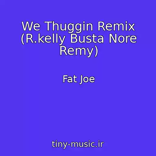 کاور آهنگ We Thuggin Remix (R.kelly Busta Nore Remy) از Fat Joe