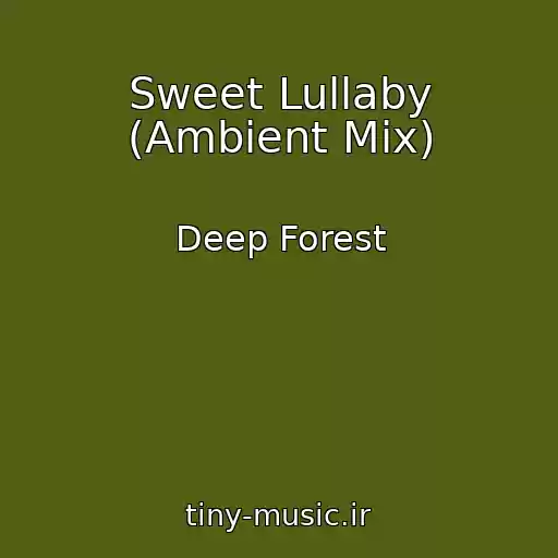کاور آهنگ Sweet Lullaby (Ambient Mix) از Deep Forest