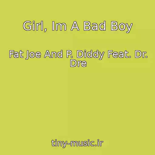 کاور آهنگ Girl, Im A Bad Boy از Fat Joe And P. Diddy Feat. Dr. Dre