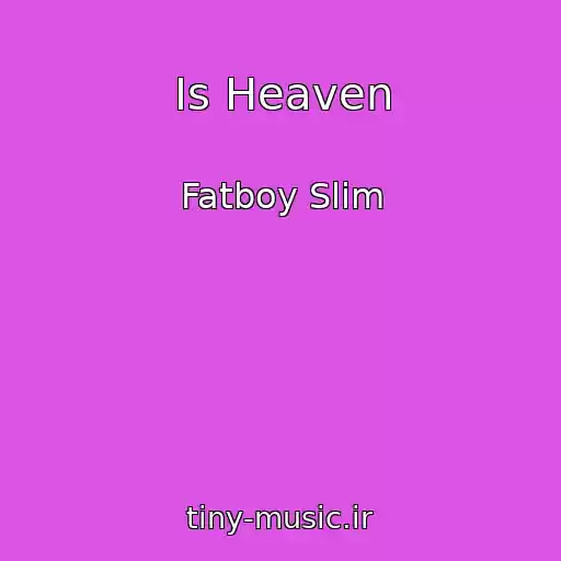 کاور آهنگ Is Heaven از Fatboy Slim