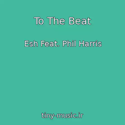 کاور آهنگ To The Beat از Esh Feat. Phil Harris