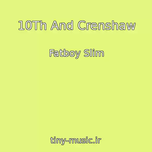 کاور آهنگ 10Th And Crenshaw از Fatboy Slim