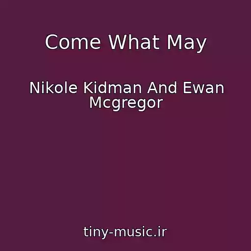 کاور آهنگ Come What May از Nikole Kidman And Ewan Mcgregor