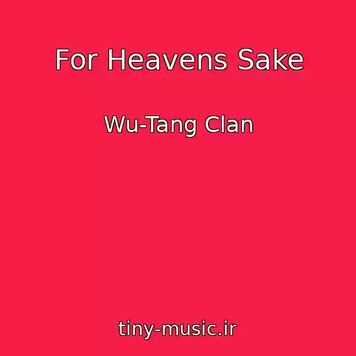 کاور آهنگ For Heavens Sake از Wu-Tang Clan