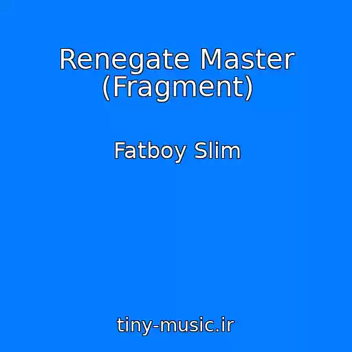 کاور آهنگ Renegate Master (Fragment) از Fatboy Slim