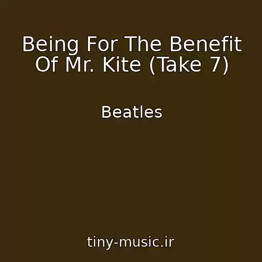 کاور آهنگ Being For The Benefit Of Mr. Kite (Take 7) از Beatles