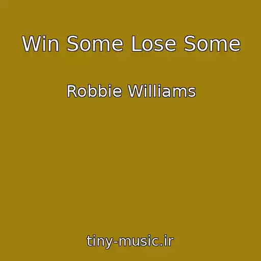 کاور آهنگ Win Some Lose Some از Robbie Williams