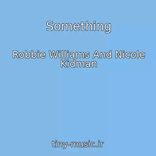 کاور آهنگ Something از Robbie Williams And Nicole Kidman