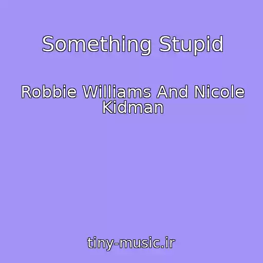 کاور آهنگ Something Stupid از Robbie Williams And Nicole Kidman