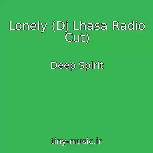 کاور آهنگ Lonely (Dj Lhasa Radio Cut) از Deep Spirit
