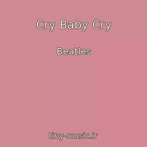 کاور آهنگ Cry Baby Cry از Beatles