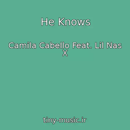 کاور آهنگ He Knows از Camila Cabello Feat. Lil Nas X