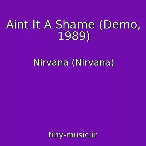کاور آهنگ Aint It A Shame (Demo, 1989) از Nirvana (Nirvana)