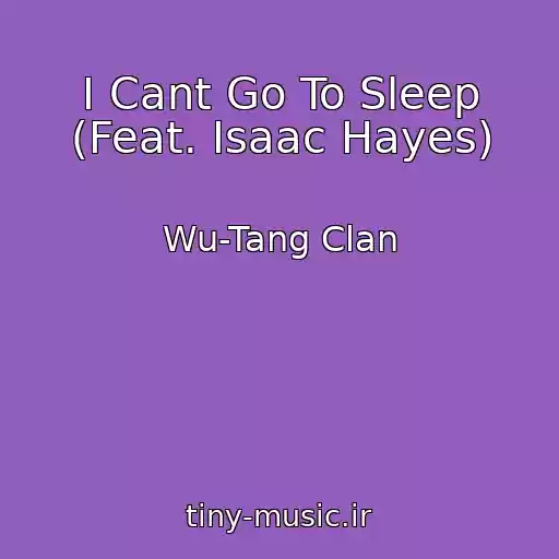 کاور آهنگ I Cant Go To Sleep (Feat. Isaac Hayes) از Wu-Tang Clan