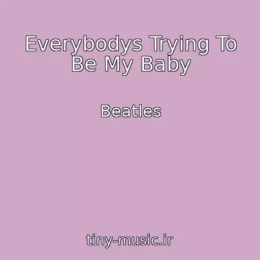 کاور آهنگ Everybodys Trying To Be My Baby از Beatles