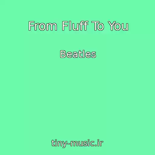 کاور آهنگ From Fluff To You از Beatles